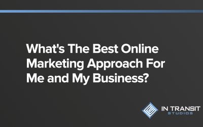 What’s The Best Online Marketing Approach For Me and My Business
