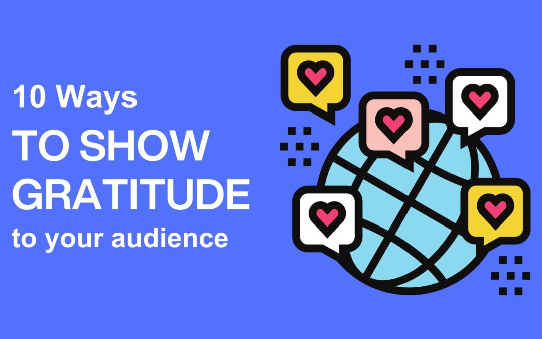 10 ways to show gratitude to your audience
