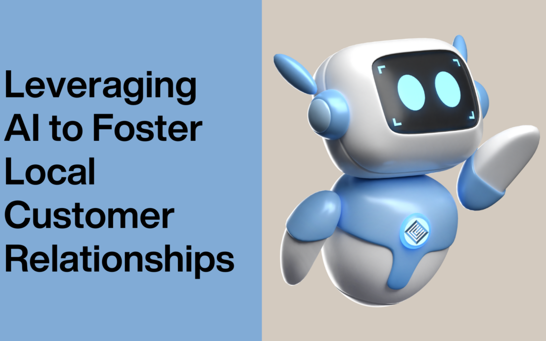 3D illustration of a friendly-looking blue and white robot positioned on the right side of the image, with text on the left that reads "Leveraging AI to Foster Local Customer Relationships" against a blue background.