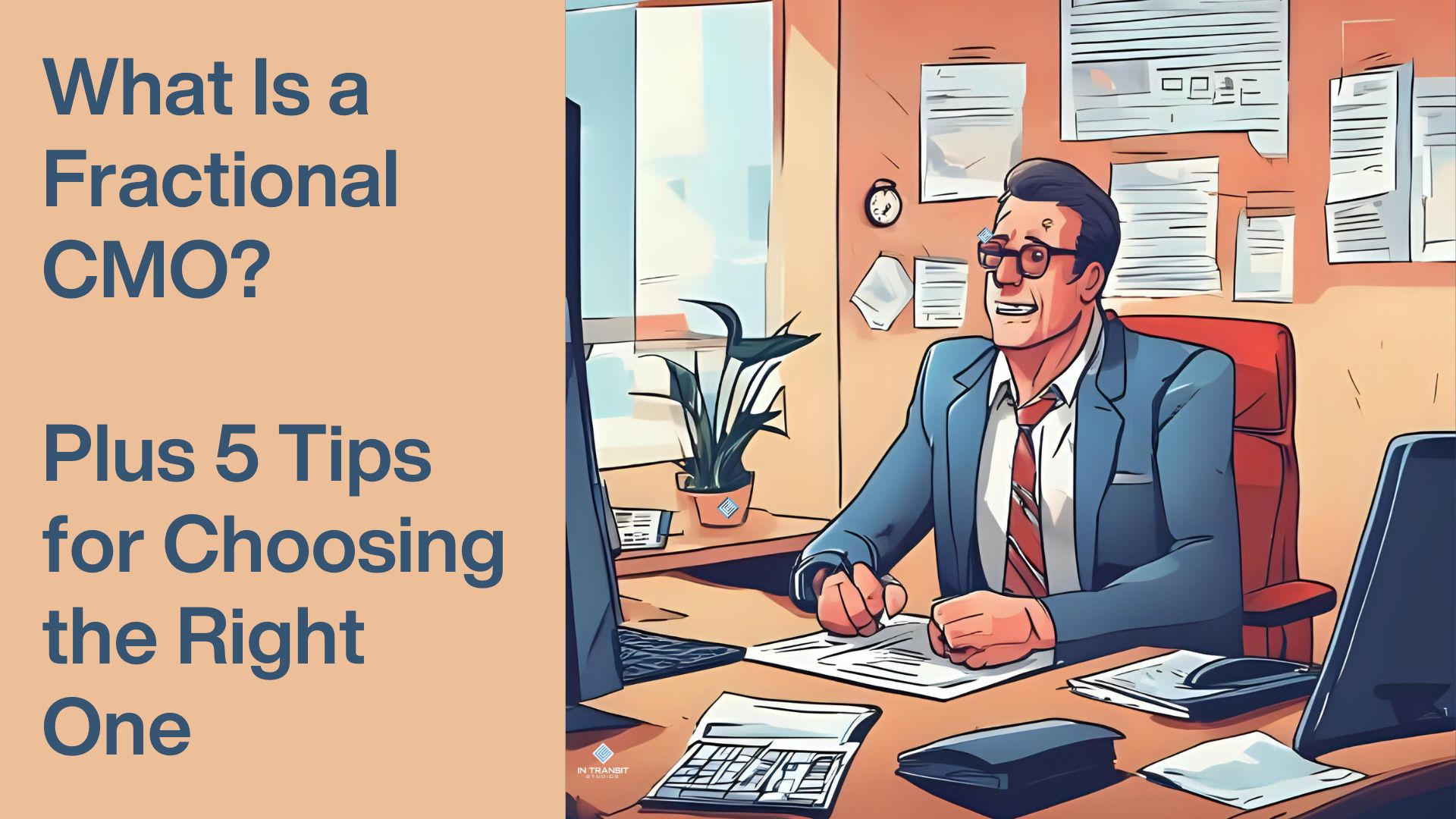 Illustration of a smiling businessman in a suit and tie sitting at a desk in an office, surrounded by paperwork and looking at a computer monitor. Text on the left reads: 'What Is a Fractional CMO? Plus 5 Tips for Choosing the Right One.' The setting suggests a professional, marketing-focused environment. The logo 'In Transit Studios' appears on the desk.